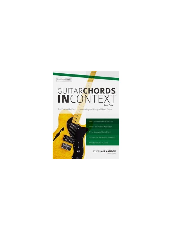 Joseph Alexander: Guitar Chords In Context - Part One: Construction And Application