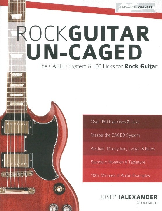 Joseph Alexander: Rock Guitar Un-CAGED - The CAGED System & 100 Licks For Rock Guitar