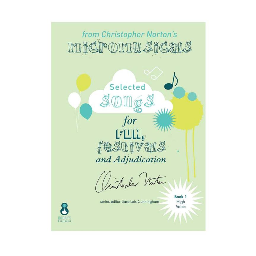 Christopher Norton's Micromusicals Book 1 : A selection for High Voice