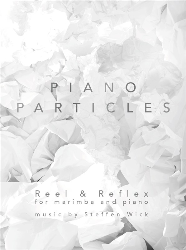 Steffen Wick: Piano Particles - Reel & Reflex (Marimba/Piano)