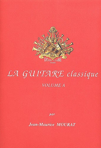 Jean-Maurice Mourat: La Guitare Classique Volume A
