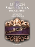 J. S. Bach: Six Cello Suites For Clarinet (Arr. Larry Clark)