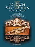 J. S. Bach: Six Cello Suites For Trumpet (Arr. Larry Clark)