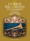 J. S. Bach: Six Cello Suites For Trombone (Arr. Larry Clark)