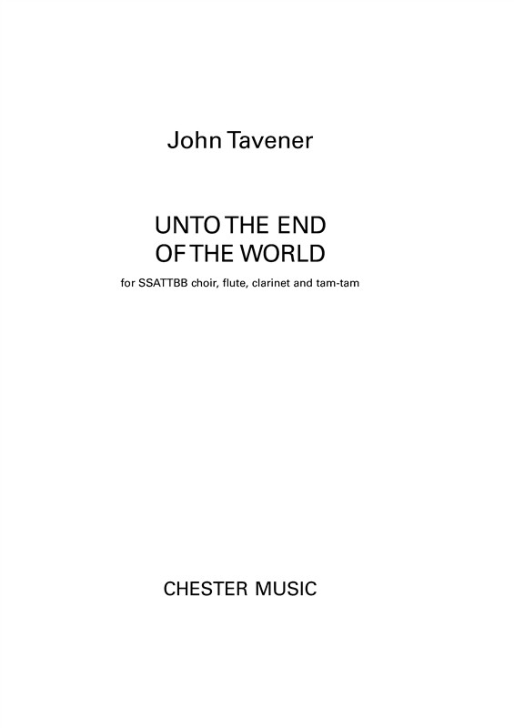 John Tavener: Unto The End Of The World (SSATTBB Choir, Flute, Clarinet and Tam-Tam)
