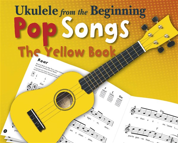 Ukulele From The Beginning - Pop Songs (Yellow Book)