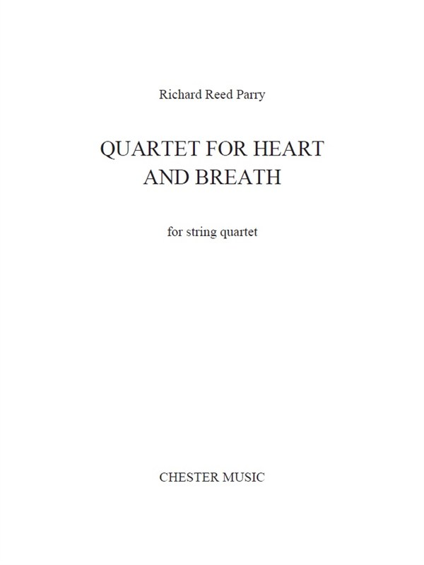 Richard Reed Parry: Quartet For Heart And Breath (For String Quartet)