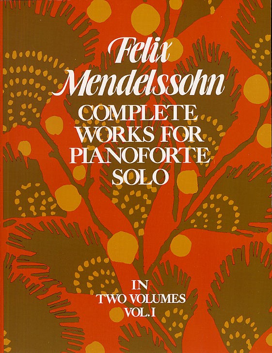 Felix Mendelssohn: Complete Works For Pianoforte Solo Volume 1