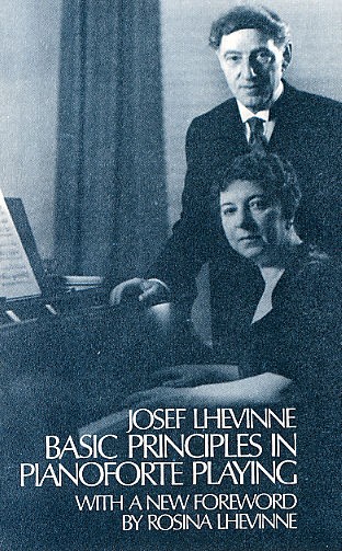 Josef Lhevinne: Basic Principles In Pianoforte Playing