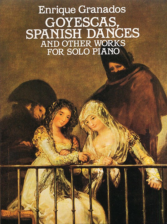 Enrique Granados: Goyescas, Spanish Dances And Other Works For Solo Piano