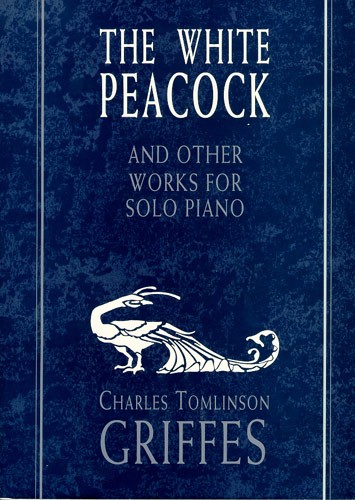 Charles Tomlinson Griffes: The White Peacock And Other Works For Solo Piano