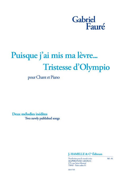 Faure: Puisque j'ai mis ma lèvre... (et) tristesse d'olympio 2 mélodies inédites pour chant et piano (poème de v. hugo)