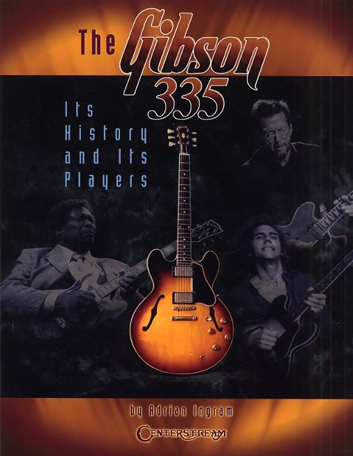 Adrian Ingram: The Gibson 335 - Its History And Its Players