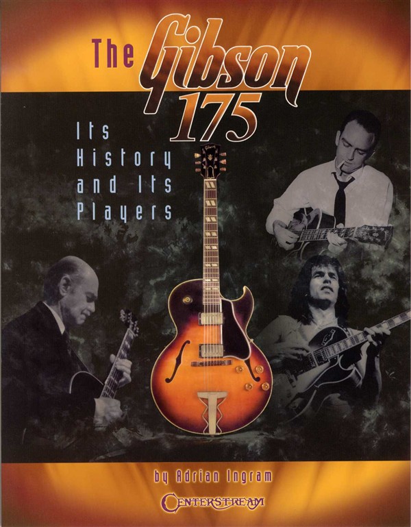 Adrian Ingram: The Gibson 175 - Its History And Its Players