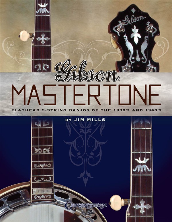 Jim Mills: Gibson Mastertone - Flathead 5 String Banjos Of The 1930s And 1940s