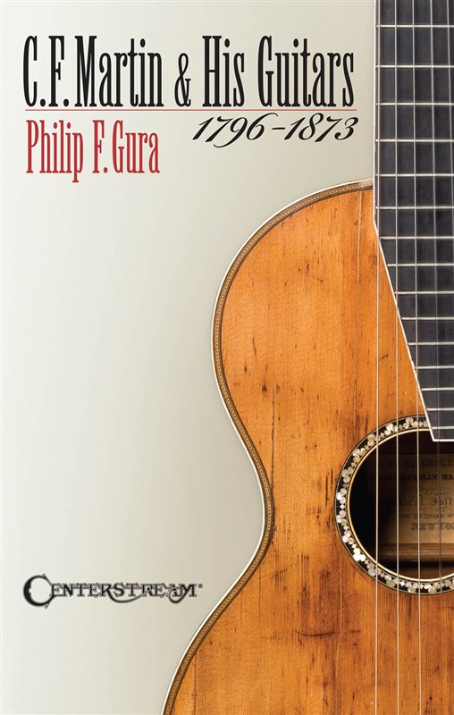 Philip F. Gura: C.F. Martin & His Guitars (1796-1873)