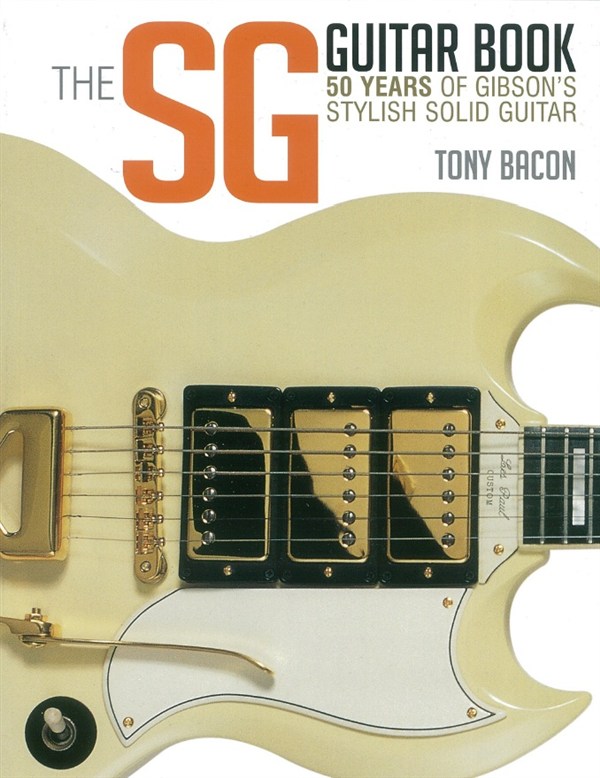 Bacon Tony The Sg Guitar Book 50 Years Of Gibson Bam Bk