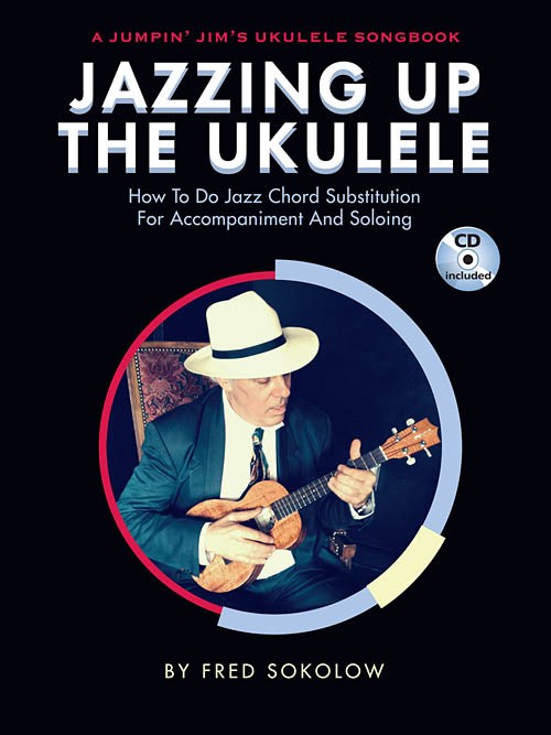 Jazzing Up The Ukulele – How To Do Jazz Chord Substitution For Accompaniment And Soloing (Book/CD)