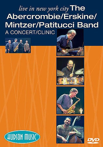 Live In New York City: The Abercrombie/ Erskine/ Mintzer/ Patitucci Band: A Concert/ Clinic