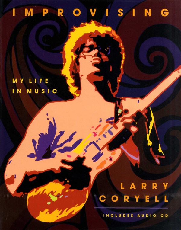 Larry Coryell: Improvising - My Life In Music
