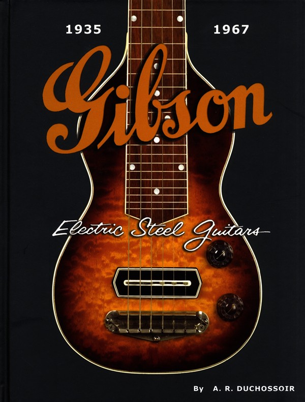 A.R. Duchossoir: Gibson Electric Steel Guitars 1935-1967