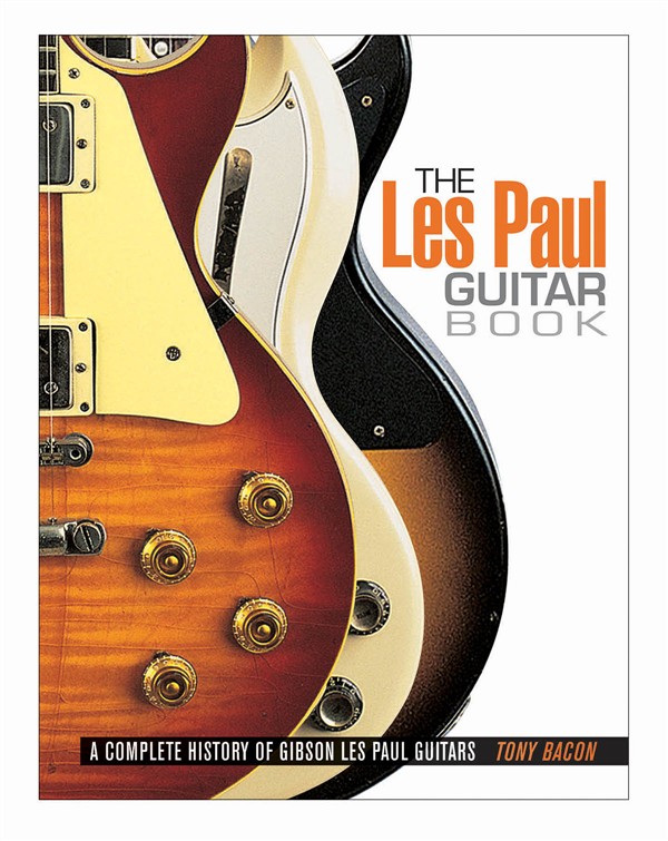 Tony Bacon: The Les Paul Guitar Book