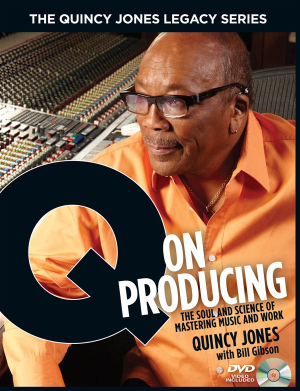 Quincy Jones/Bill Gibson: Q On Producing - The Quincy Jones Legacy Series