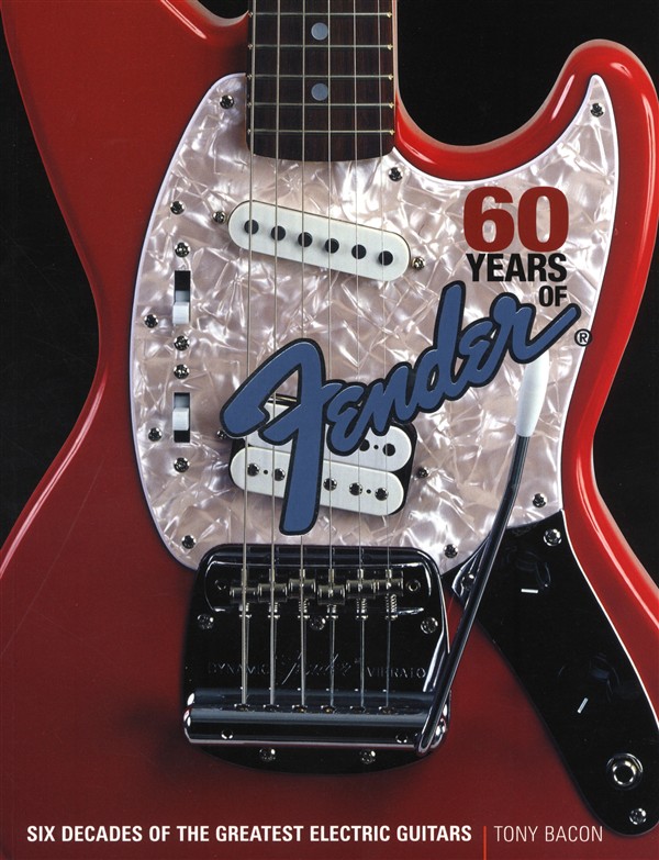 Tony Bacon: 60 Years Of Fender