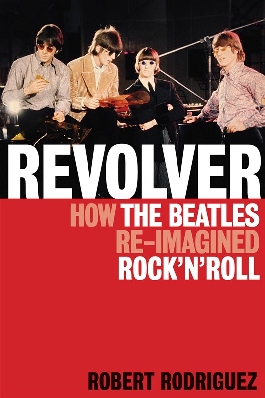 Robert Rodriguez: Revolver - How The Beatles Re-Imagined Rock 'n' Roll