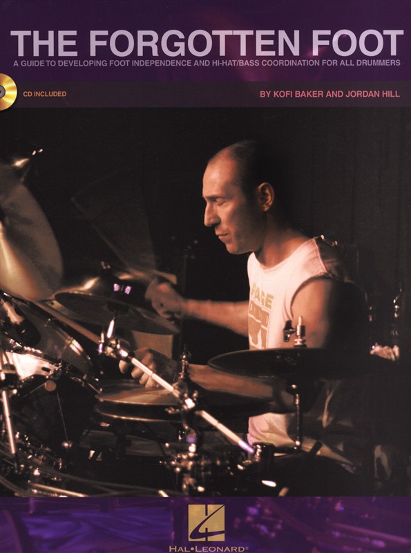 Kofi Baker/Jordan Hill: The Forgotten Foot - A Guide To Developing Foot Independence And Hi-Hat/Bass Coordination For All Drummers