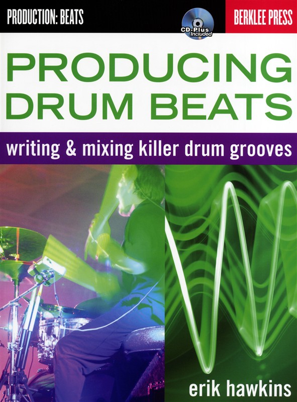 Eric Hawkins: Producing Drum Beats - Writing And Mixing Killer Drum Grooves