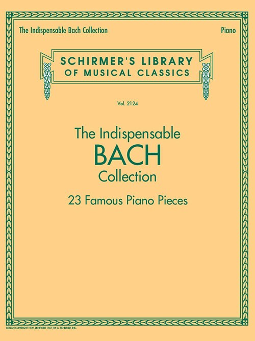 Schirmer's Library Of Musical Classics Vol. 2124: The Indispensable Bach Collection - 23 Famous Piano Pieces