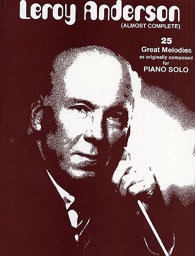 Leroy Anderson: (Almost Complete) 25 Great Melodies For Piano Solo