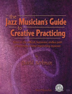 David Berkman: The Jazz Musician's Guide To Creative Practicing