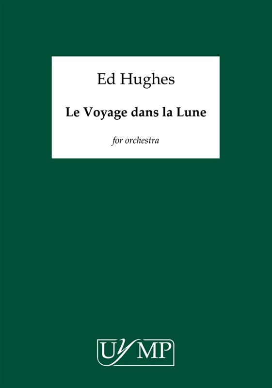 Ed Hughes: Le Voyage Dans La Lune (A3 Conductor's Score)