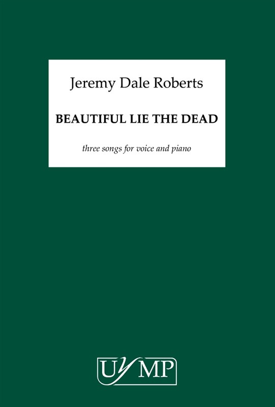 Jeremy Dale Roberts: Beautiful Lie The Dead - Three Songs For Voice And Piano