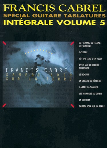 Francis Cabrel: Intégrale Volume 5 Spécial Guitare Tablatures