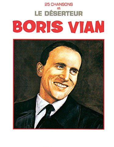Boris Vian: Déserteur (Le)... et 25 Chansons