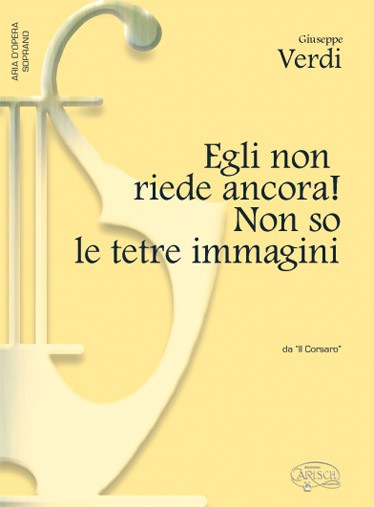 Giuseppe Verdi: Egli non riede ancora! Non so le tetre immagin, da Il Corsaro (Soprano)