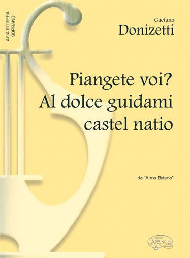 Gaetano Donizetti: Piangete Voi? Al dolce guidami castel natio, da Anna Bolena (Soprano)