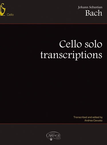 BACH JOHANN SEBASTIAN CELLO SOLO TRANSCRIPTIONS