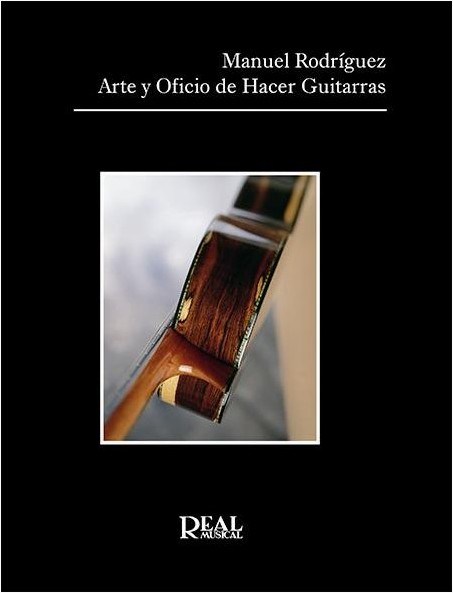 Manuel Rodríguez: Arte Y Oficio De Hacer Guitarras