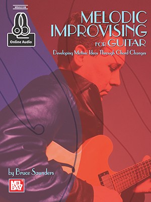 Bruce Saunders: Melodic Improvising For Guitar (Book/Online Audio)
