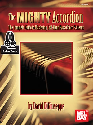 David DiGiuseppe: The Mighty Accordion - The Complete Guide To Mastering Left Hand Bass/Chord Patterns (Book/Online Audio)