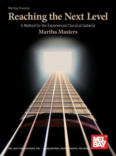 Martha Masters: Reaching The Next Level - A Method For The Experienced Classical Guitarist