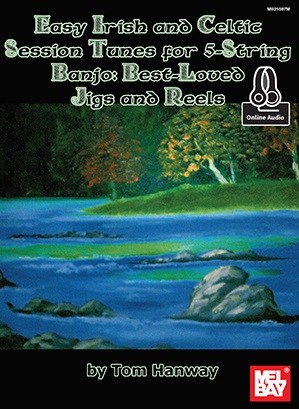 Tom Hanway: Easy Irish And Celtic Session Tunes For 5-String Banjo - Best-Loved Jigs And Reels (Book/Online Audio)