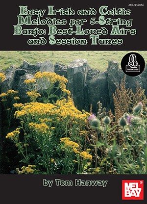 Tom Hanway: Easy Irish And Celtic Melodies For 5-String Banjo - Best-Loved Airs And Session Tunes (Book/Online Audio)