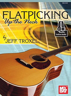 Jeff Troxel: Flatpicking Up The Neck (Book/Online Audio)