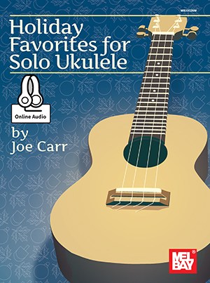 Joe Carr: Holiday Favorites For Solo Ukulele (Book/Online Audio)