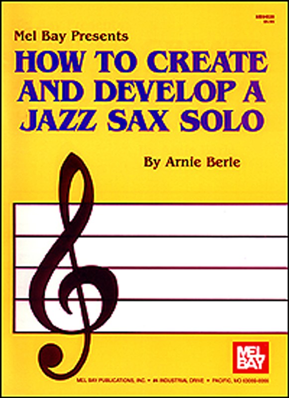 Arnie Berle: How To Create And Develop A Jazz Sax Solo